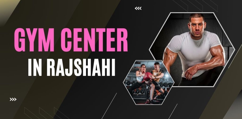 Best Gym Center in Rajshahi