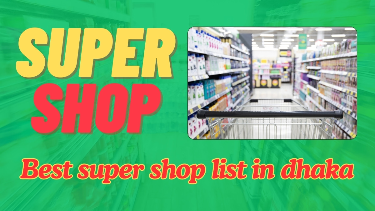 Best Super Shop in Dhaka - With phone number and address